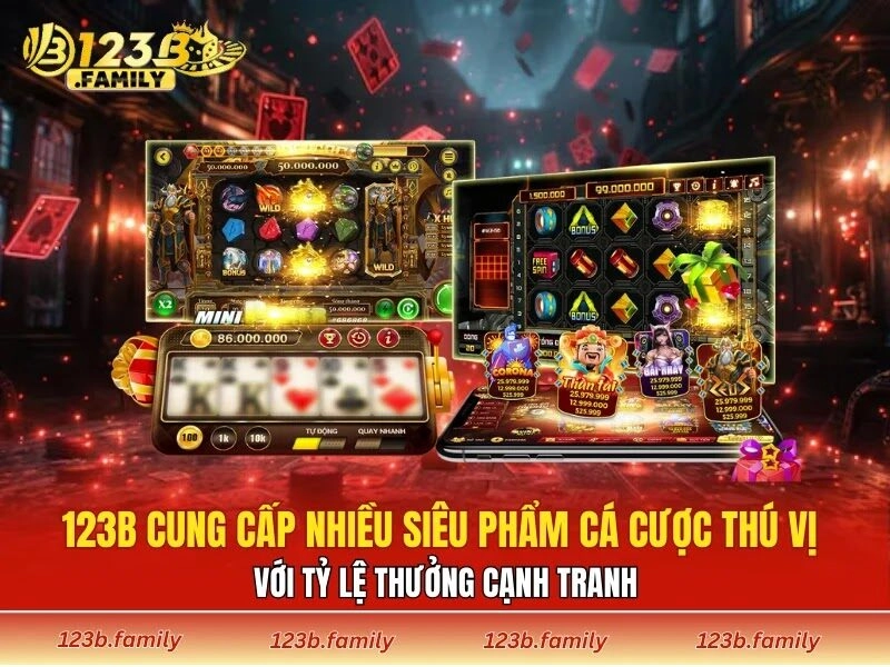 123B cung cấp nhiều siêu phẩm cá cược thú vị với tỷ lệ thưởng cạnh tranh